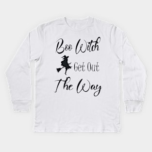 Boo Witch Get Out Da Way Kids Long Sleeve T-Shirt